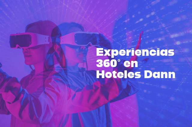 Experiencias 360° en Hoteles Dann: explora, reserva y vive experiencias 360° con nosotros ¡Te esperamos! ¡RESERVA YA!